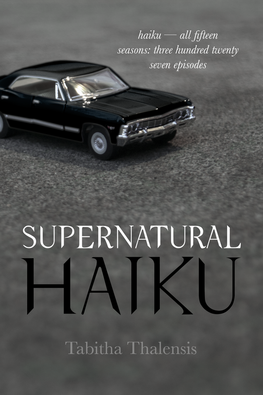 Supernatural Haiku by Tabitha Thalensis