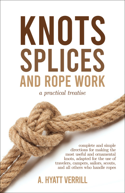 Knots, Splices, and Rope Work by A. Hyatt Verrill